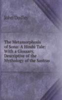 Metamorphosis of Sona: A Hindu Tale: With a Glossary, Descriptive of the Mythology of the Sastras