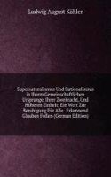 Supernaturalismus Und Rationalismus in Ihrem Gemeinschaftlichen Ursprunge, Ihrer Zweitracht, Und Hoheren Einheit: Ein Wort Zur Beruhigung Fur Alle . Erkennend Glauben Follen (German Edition)