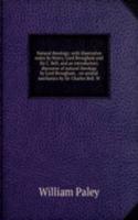 Natural theology; with illustrative notes by Henry, Lord Brougham and Sir C. Bell, and an introductory discourse of natural theology by Lord Brougham. . on animal mechanics by Sir Charles Bell. W