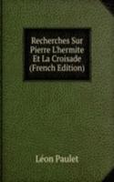 Recherches Sur Pierre L'hermite Et La Croisade (French Edition)