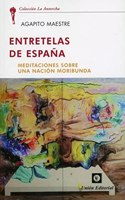 ENTRETELAS DE ESPANA: Meditaciones sobre una nacion moribunda