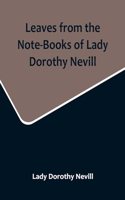 Leaves from the Note-Books of Lady Dorothy Nevill