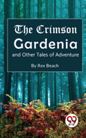 Crimson Gardenia and Other Tales of Adventure