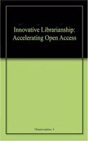 Innovative Librarianship Accelerating Open Access, Dhanavandan, S