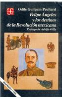 Felipe Angeles y Los Destinos de La Revolucion Mexicana