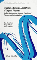 Quantum Chemistry Aided Design of Organic Polymers: An Introduction to the Quantum Chemistry of Polymers and Its Applications: An Introduction to the Quantum Chemistry of Polymers and Its Applications