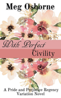 With Perfect Civility - A Pride and Prejudice Variation