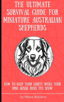 Ultimate Survival Guide for Miniature Australian Shepherds