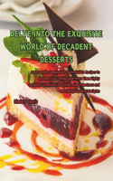 Delve into the Exquisite World of Decadent Desserts
