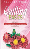 Quilling Basics: Discover the Magic World of Surprises in Quilling(1 Learn Quilling)