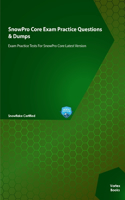 SnowPro Core Exam Practice Questions & Dumps: Exam Practice Tests For SnowPro Core Latest Version