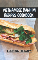 Vietnamese Banh Mi Recipes Cookbook: Cooking Therapy: Banh Mi Recipe 2021