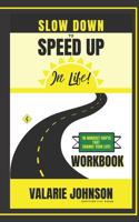 Slow Down to Speed Up in Life! Workbook: 10 Mindset Shifts That Change Your Life!