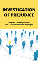 Investigation Of Prejudice: Ways Of Thinking Outside The Traditional Medical Paradigm: A Challenge To Rethink Entrenched Ideas