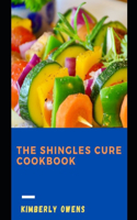 The Shingles Cure Cookbook: The Nutritional Guide For Prevention, Decrease the Severity of The Infection and Reduce Symptoms
