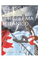 Class 11 Em Problema Titânico