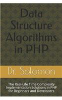 Data Structure Algorithms in PHP: The Real-Life Time Complexity Implementation Solutions in PHP for Beginners and Developers(2 Data Structure Algorithms)