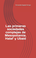 Las primeras sociedades complejas de Mesopotamia. Halaf y Ubaid