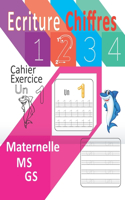 Ecriture Chiffres Cahier Exercice Maternelle MS GS: Cahier d'exercice Pour la Maternelle, Moyenne Section, Grande Section, activité pour apprendre à écrire les Chiffres en Nombres et en Lettres en Mot