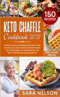 Keto Chaffle Cookbook 2021: 150 easy, healthy, and delicious recipes for weight loss, plus a free "Weight Loss for Women" with other essential cooking ideas that restore your m