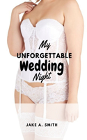 My unforgettable Wedding Night: Passion, Promises and Night of Endless Love