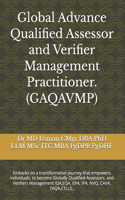 Global Advance Qualified Assessor and Verifier Management Practitioner. (GAQAVMP): Embarks on a transformative journey that empowers individuals, to become Globally Qualified Assessors, and Verifiers Management IQA, EQA, EPA, IPA, 