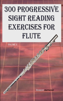 300 Progressive Sight Reading Exercises for Flute: Volume 2