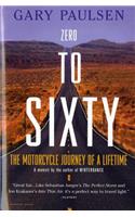 Zero to Sixty: The Motorcycle Journey of a Lifetime