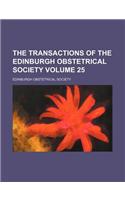 The Transactions of the Edinburgh Obstetrical Society Volume 25