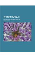 Victor Hugo, 2; Raconte Par Un Temoin de Sa Vie