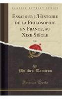 Essai Sur l'Histoire de la Philosophie En France, Au Xixe Siècle, Vol. 2 (Classic Reprint)