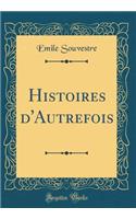 Histoires d'Autrefois (Classic Reprint)