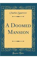 A Doomed Mansion (Classic Reprint)