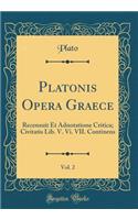 Platonis Opera Graece, Vol. 2: Recensuit Et Adnotatione Critica; Civitatis Lib. V. Vi. VII. Continens (Classic Reprint)