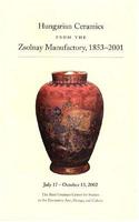 Hungarian Ceramics from the Zsolnay Manufactory 1853-2001: From Historicism to Postmodernism