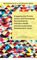 Engaging the Private Sector and Developing Partnerships to Advance Health and the Sustainable Development Goals: Proceedings of a Workshop Series