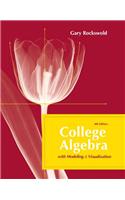 College Algebra with Modeling and Visualization Plus Mymathlab Student Access Kit