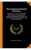 The Condensed Chemical Dictionary: A Reference Volume for All Requiring Quick Access to a Large Amount of Essential Data Regarding Chemicals, and Other Substances Used in Manufacturing and Laboratory Work