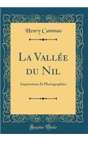 La VallÃ©e Du Nil: Impressions Et Photographies (Classic Reprint)