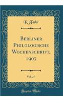 Berliner Philologische Wochenschrift, 1907, Vol. 27 (Classic Reprint)