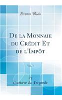 de la Monnaie Du CrÃ©dit Et de l'ImpÃ´t, Vol. 1 (Classic Reprint)
