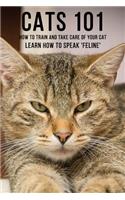 Cats 101 - How To Train and Take Care of Your Cat - Learn How To Speak 'Feline'