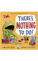 There's Nothing to Do!