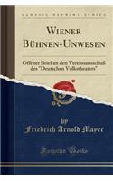 Wiener BÃ¼hnen-Unwesen: Offener Brief an Den VereinsausschuÃ? Des Deutschen Volkstheaters (Classic Reprint)