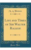 Life and Times of Sir Walter Ralegh (Classic Reprint)
