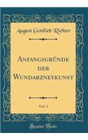 AnfangsgrÃ¼nde Der Wundarzneykunst, Vol. 1 (Classic Reprint)