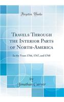Travels Through the Interior Parts of North-America: In the Years 1766, 1767, and 1768 (Classic Reprint)