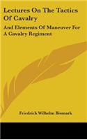 Lectures On The Tactics Of Cavalry: And Elements Of Maneuver For A Cavalry Regiment(English)