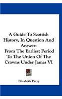 A Guide To Scottish History, In Question And Answer