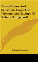 Prose-Poems And Selections From The Writings And Sayings Of Robert G. Ingersoll